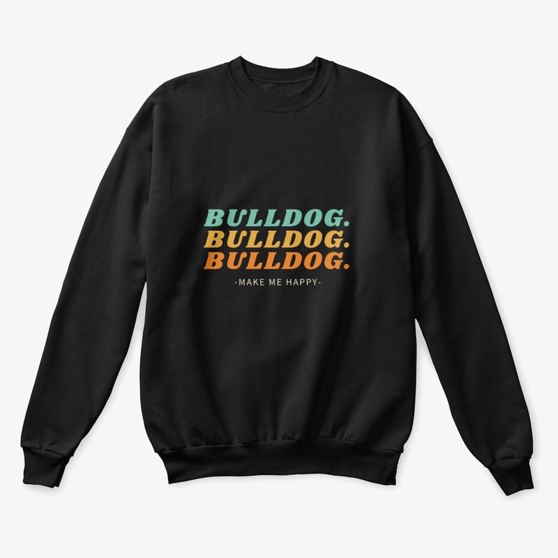 Bulldog Make Me Happy Sweatshirt